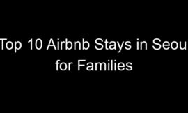 Top 10 Airbnb Stays in Seoul for Families