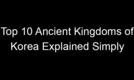 Top 10 Ancient Kingdoms of Korea Explained Simply