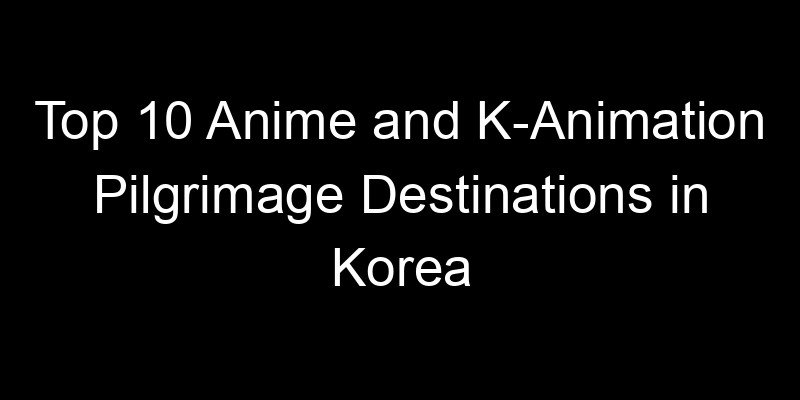 Read more about the article Top 10 Anime and K-Animation Pilgrimage Destinations in Korea