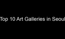 Top 10 Art Galleries in Seoul