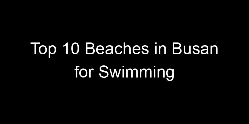 Read more about the article Top 10 Beaches in Busan for Swimming