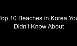 Top 10 Beaches in Korea You Didn’t Know About