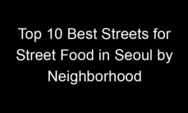 Top 10 Best Streets for Street Food in Seoul by Neighborhood