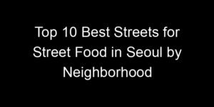 Read more about the article Top 10 Best Streets for Street Food in Seoul by Neighborhood