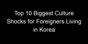 Read more about the article Top 10 Biggest Culture Shocks for Foreigners Living in Korea