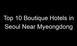 Top 10 Boutique Hotels in Seoul Near Myeongdong