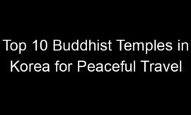 Top 10 Buddhist Temples in Korea for Peaceful Travel