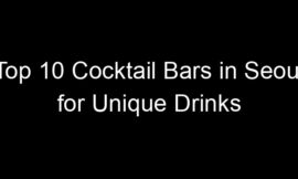 Top 10 Cocktail Bars in Seoul for Unique Drinks