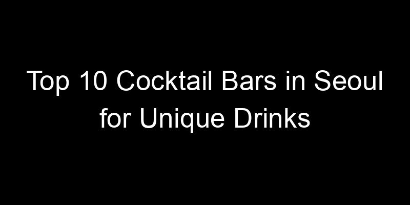 Read more about the article Top 10 Cocktail Bars in Seoul for Unique Drinks