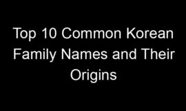 Top 10 Common Korean Family Names and Their Origins