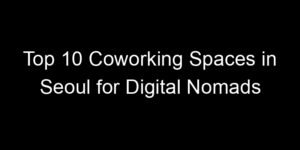 Read more about the article Top 10 Coworking Spaces in Seoul for Digital Nomads