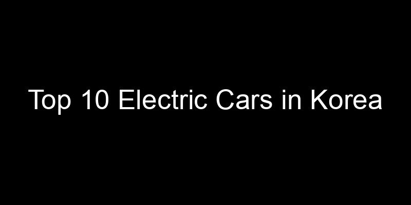 Read more about the article Top 10 Electric Cars in Korea