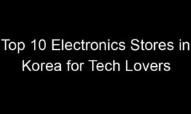 Top 10 Electronics Stores in Korea for Tech Lovers