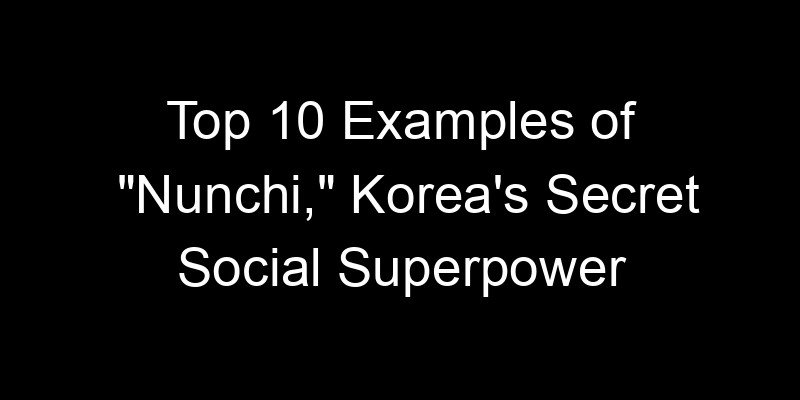 Read more about the article Top 10 Examples of “Nunchi,” Korea’s Secret Social Superpower