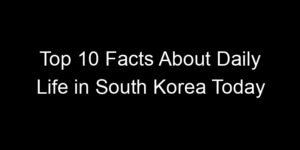 Read more about the article Top 10 Facts About Daily Life in South Korea Today