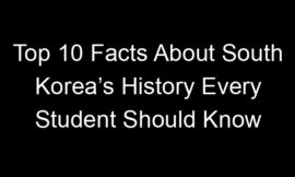 Top 10 Facts About South Korea’s History Every Student Should Know