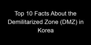 Read more about the article Top 10 Facts About the Demilitarized Zone (DMZ) in Korea