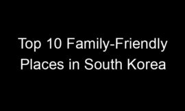 Top 10 Family-Friendly Places in South Korea