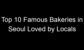Top 10 Famous Bakeries in Seoul Loved by Locals
