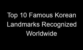 Top 10 Famous Korean Landmarks Recognized Worldwide