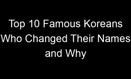 Top 10 Famous Koreans Who Changed Their Names and Why