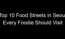 Top 10 Food Streets in Seoul Every Foodie Should Visit
