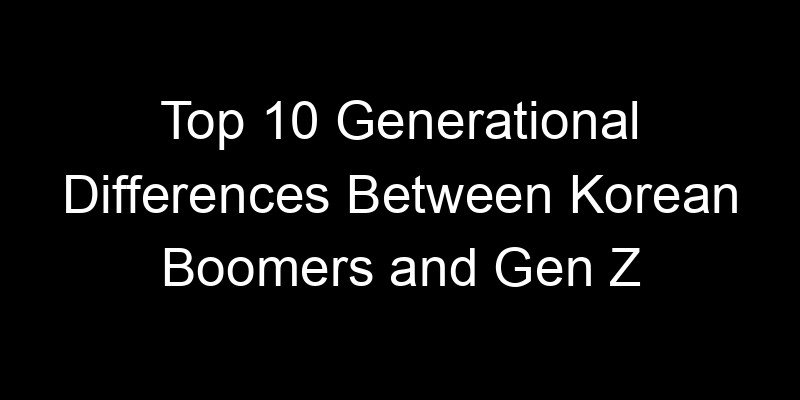 Read more about the article Top 10 Generational Differences Between Korean Boomers and Gen Z