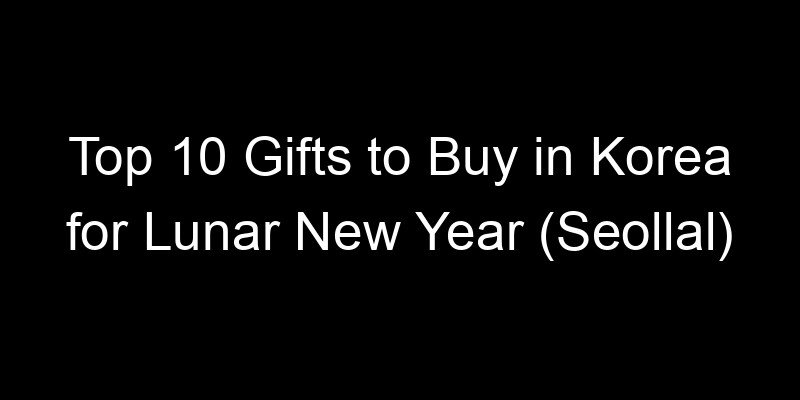 Read more about the article Top 10 Gifts to Buy in Korea for Lunar New Year (Seollal)