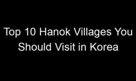 Top 10 Hanok Villages You Should Visit in Korea