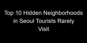 Read more about the article Top 10 Hidden Neighborhoods in Seoul Tourists Rarely Visit