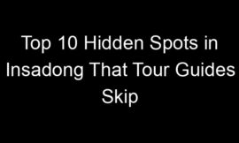 Top 10 Hidden Spots in Insadong That Tour Guides Skip