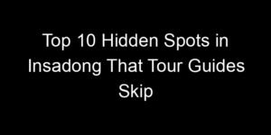 Read more about the article Top 10 Hidden Spots in Insadong That Tour Guides Skip