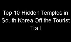 Top 10 Hidden Temples in South Korea Off the Tourist Trail