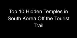 Read more about the article Top 10 Hidden Temples in South Korea Off the Tourist Trail