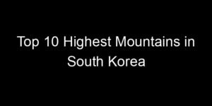 Read more about the article Top 10 Highest Mountains in South Korea