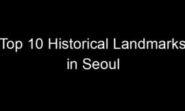 Top 10 Historical Landmarks in Seoul