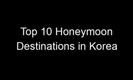 Top 10 Honeymoon Destinations in Korea
