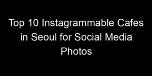 Read more about the article Top 10 Instagrammable Cafes in Seoul for Social Media Photos