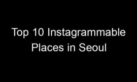Top 10 Instagrammable Places in Seoul