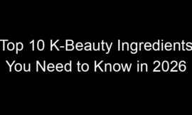 Top 10 K-Beauty Ingredients You Need to Know in 2026