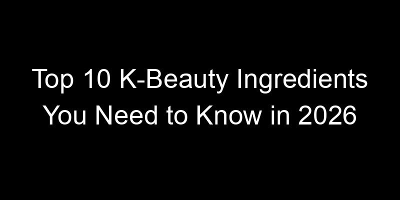 Read more about the article Top 10 K-Beauty Ingredients You Need to Know in 2026
