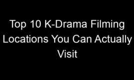 Top 10 K-Drama Filming Locations You Can Actually Visit