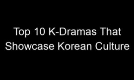 Top 10 K-Dramas That Showcase Korean Culture
