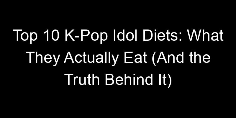 Read more about the article Top 10 K-Pop Idol Diets: What They Actually Eat (And the Truth Behind It)