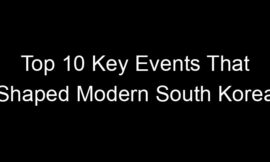 Top 10 Key Events That Shaped Modern South Korea