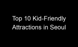 Top 10 Kid-Friendly Attractions in Seoul