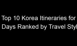 Top 10 Korea Itineraries for 7 Days Ranked by Travel Style