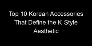 Read more about the article Top 10 Korean Accessories That Define the K-Style Aesthetic