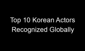 Top 10 Korean Actors Recognized Globally