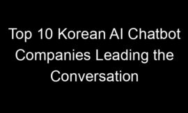 Top 10 Korean AI Chatbot Companies Leading the Conversation